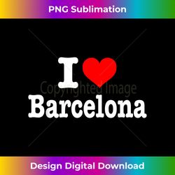 barcelona - i heart barcelona - i love barcelona - classic sublimation png file - channel your creative rebel