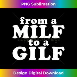 from a milf to a gilf funny dirty inappropriate humor - timeless png sublimation download - immerse in creativity with every design