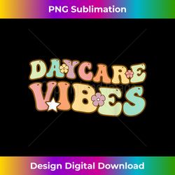 groovy daycare vibes childcare provider teacher appreciation - minimalist sublimation digital file - lively and captivating visuals