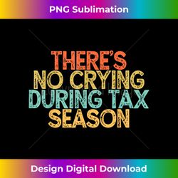 vintage funny there's no crying during tax season - chic sublimation digital download - pioneer new aesthetic frontiers