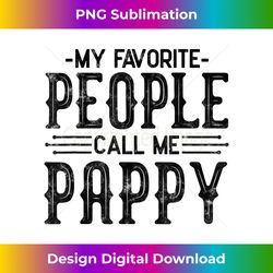My Favorite People Call Me Pappy fathers day for funny pappy - Eco-Friendly Sublimation PNG Download - Infuse Everyday with a Celebratory Spirit