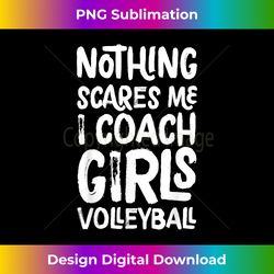 nothing scares me i coach girls volleyball funny sports - contemporary png sublimation design - pioneer new aesthetic frontiers