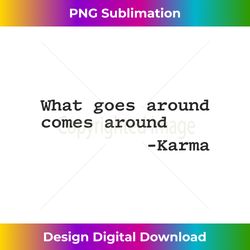 what goes around comes around - chic sublimation digital download - spark your artistic genius