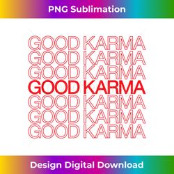 GOOD KARMA - GOOD KARMA - GOOD KARMA - Edgy Sublimation Digital File - Customize with Flair