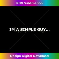 im a simple guy - contemporary png sublimation design - customize with flair