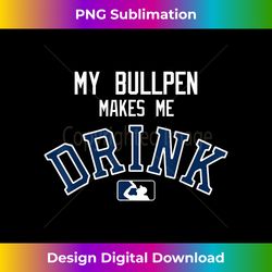 my bullpen makes me drink - houston - sleek sublimation png download - striking & memorable impressions