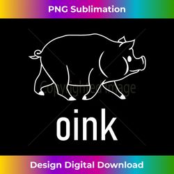 cute pig oink, funny, jokes, sarcastic sayings - innovative png sublimation design - crafted for sublimation excellence