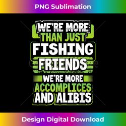 best buddy fisher gift we're more than just fishing friends - eco-friendly sublimation png download - rapidly innovate your artistic vision