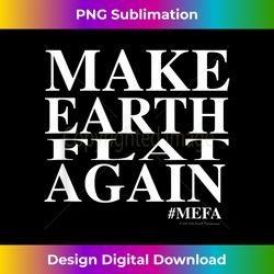 make earth flat again - eco-friendly sublimation png download - pioneer new aesthetic frontiers