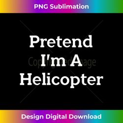 pretend i'm a helicopter costume party lazy funny halloween - futuristic png sublimation file - access the spectrum of sublimation artistry