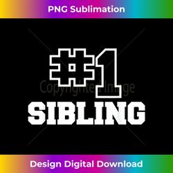 number one sibling no. 1 best brother #1 sister funny - timeless png sublimation download - immerse in creativity with every design