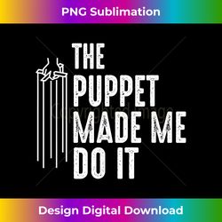 puppet made me do it - ventriloquist dummy gift entertainer - sublimation-optimized png file - striking & memorable impressions