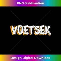 south african funny voetsek - futuristic png sublimation file - chic, bold, and uncompromising
