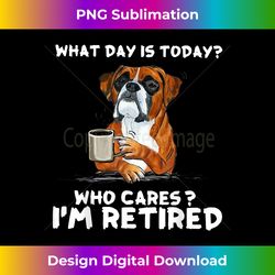 what day is today who care i'm retired funny boxer dog - bohemian sublimation digital download - rapidly innovate your artistic vision