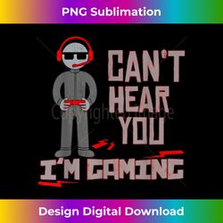 can't hear you i'm gaming - vibrant sublimation digital download - access the spectrum of sublimation artistry