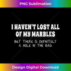 i haven't lost all my marbles but there's a hole in the bag - chic sublimation digital download - enhance your art with a dash of spice