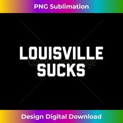 louisville sucks - chic sublimation digital download - rapidly innovate your artistic vision