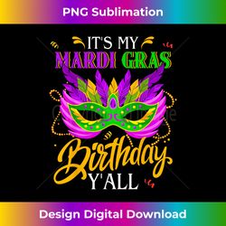 funny it's my mardi gras birthday y'all carnival 2024 party - artisanal sublimation png file - chic, bold, and uncompromising