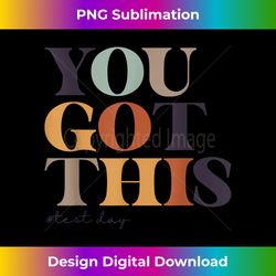 test day teacher you got this gifts for women kids - eco-friendly sublimation png download - challenge creative boundaries