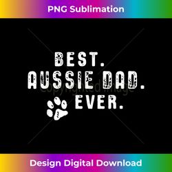 australian shepherd dog dad - best aussie dad. ever. - contemporary png sublimation design - spark your artistic genius