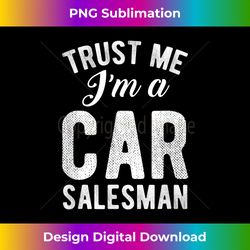 trust me distressed quote im a car salesman funny - chic sublimation digital download - ideal for imaginative endeavors