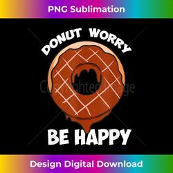 funny donuts donut worry be happy chocolate donut - artisanal sublimation png file - spark your artistic genius