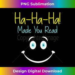 ha! ha! ha! made you read reading teacher novelty - luxe sublimation png download - lively and captivating visuals