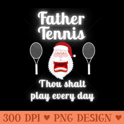 father tennis thou shalt play every day christmas - digital png graphics