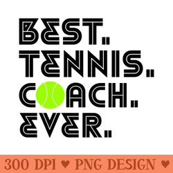 best tennis coach ever - digital png graphics