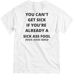 can't get sick if you're already a sick ass fool - unisex basic promo t-shirt