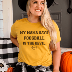 my mama says foosball is the devil