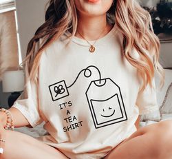 its a tea shirt, tea shirt, tea lover tshirt, tea addict shirt, tea drinker crewneck, funny tea tee, gift tea lover for,