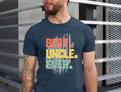 best uncle ever shirt, uncle shirt, father shirt, gift for uncle, brother gift, new uncle, uncle birthday, uncle announc