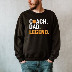 basketball father sweatshirt, coach dad legend sweatshirt, legend husband daddy papa sweatshirt, sports coach dad sweats