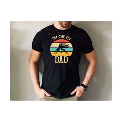 i'm one fly dad tee, lover dad tshirt, father day's shirt, father's day dad gift tee, cute father tshirt.jpg