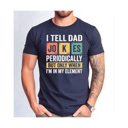 i tell dad jokes tshirt, number 1 best dad tee, father's day tshirt, i tell dad jokes periodically tee, dad jokes shirt,