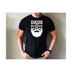 dads with beards are better tshirt, father's day gift tshirt, funny bearded dad.jpg