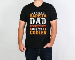 i am a barista dad like a normal dad but way cooler shirt, fathers day gift shirt, dad life shirt, best dad ever shirt,