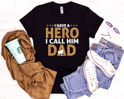 i have a hero i call him dad shirt, fathers day shirt, best dad ever shirt, fathers day gift, funny dad shirt, husband