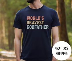 godfather shirt, worlds okayest godfather shirt , retro funny godfather shirt ,fathers day gift for godfather, new