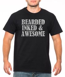 bearded inked and awesome t shirt funny fathers day shirt fathers day gift idea cute gift from kids valentines day gift