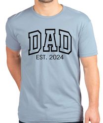 dad est 2024 tshirt, personalized dad shirt, custom dad, pregnancy announcement for dad, gift for dad