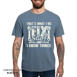 mechanic engineer garage tee shirt - thats what i do fix stuff and i know things - mens funny i fix stuff t-shirt gift