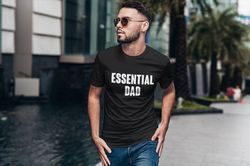 essential dad fathers day shirt fathers day gift dad shirt dad gift dads birthday gift