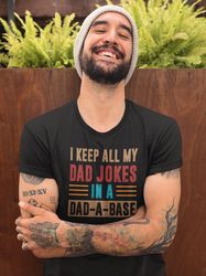 i keep all my dad jokes in a dad-a-base funny dad shirt fathers day shirt dad joke shirt best dad shirt dad gift daddy