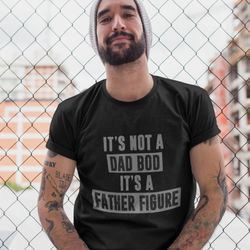 its not a dad bod its a father figure t shirt fathers day gift funny dad shirt dad shirt father shirt dad gift