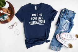 aint no hood like fatherhood shirt, funny dad shirt, new dad shirt, fathers day shirt, gift for dad, gift for him, funny