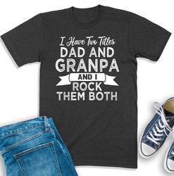 i have two titles dad and grandpa shirt, grandpa shirt, grandpa birthday gift, dad grandpa sweatshirt, best father ever,