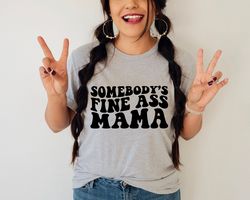 somebodys fine ass shirt, matching somebodys shirt, fine ass mama tee, fine ass aunt shirt, trendy mothers day shirt, wa
