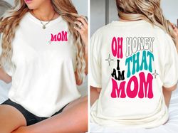 Oh Honey I am That Mom T-Shirt, Mom Life T-Shirt, Cute Moms Life T-Shirt, Funny Mama Shirt, New Mom Gift, Funny Mothers